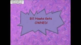 Bill Hawks Gets OWNED!