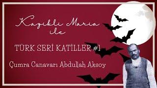  Türk Seri Katiller #1 - Çumra Canavarı Abdullah Aksoy 