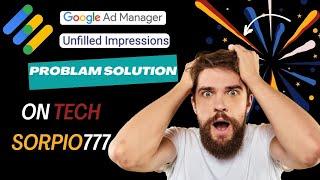 How To Fix Google Adx Unfilled Impression Problem | Unfilled Solution | Adx Unfilled #TechScorpio777