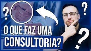 O QUE FAZ UMA EMPRESA DE CONSULTORIA? | ENTENDA!