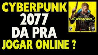 Cyberpunk 2077 da Pra Jogar Online