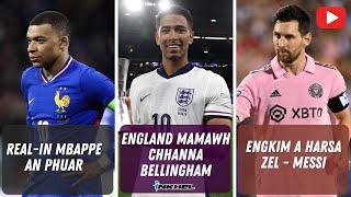 England mamawh chhanna Bellingham, Real-in Mbappe an phuar, Engkim a harsa zel - Messi