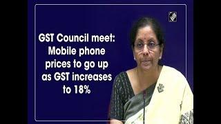 GST Council meet: Mobile phone prices to go up as GST increases to 18%