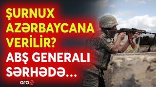 SON DƏQİQƏ! Ermənilər Şurnuxu Azərbaycana təhvil verir? - ABŞ ordusu sərhəddə gizli yerləşdirildi