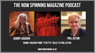 Danny Vaughn from Tyketto Talks to Phil Aston -  Now Spinning Magazine Podcast