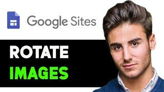 HOW TO ROTATE A GOOGLE SITES IMAGE 2024! (FULL GUIDE)