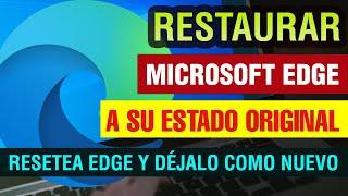 Restaurar Microsoft Edge Chromium a su Estado Original | restablecer y resetear a valores de fabrica