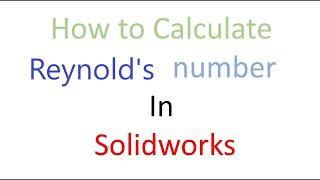 Reynold's number calculation in Solidworks