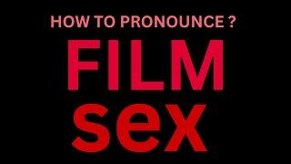 How to Pronounce "Film Sex" in English Language?[How to say The Film Sex?]