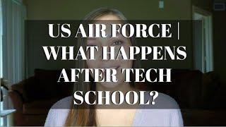 WHAT HAPPENS AFTER TECH SCHOOL?