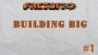 Factorio - Building Big Episode 1 - The Rundown