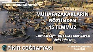 Muhafazakarların  Gözünden 15 Temmuz | Celal Kazdağlı - Dr. Salih Cenap Baydar -Baha Yılmaz