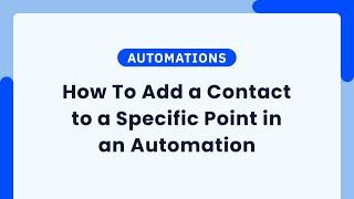 How To Add a Contact to a Specific Point in an ActiveCampaign Automation