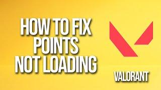 How To Fix Valorant Points Not Loading