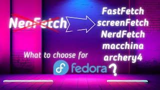 NeoFetch replacement for Fedora! [FastFetch, screenFetch, NerdFetch, macchina, archey4]