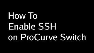 How to enable ssh on procurve switch