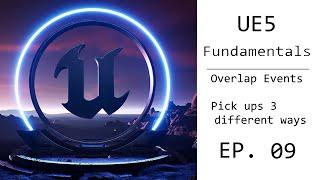 UE5 Fundamental Tutorial EP. 09 - Overlap Events, Pick Up (Basic, Medium, Additional Logic)