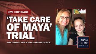 WATCH LIVE: ‘Take Care of Maya’ Trial — Kowalski v Johns Hopkins All Children’s Hospital — Day Eight