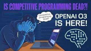 OpenAI’s O3: Is Competitive Programming Dead?