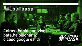 #CineCiência | Batalha bilionária: o caso Google Earth