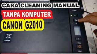 CARA CLEANING PRINTER CANON G2010 TANPA KOMPUTER, MANUAL TANPA PC