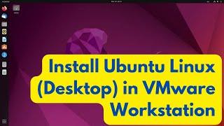 How to install Ubuntu Linux (Desktop) in VMware Workstation