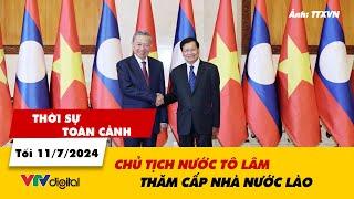 Thời sự toàn cảnh tối 11/7: Chủ tịch nước Tô Lâm thăm cấp nhà nước Lào | VTV24