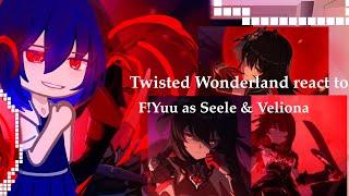 Twisted Wonderland react to F!Yuu as Seele & Veliona | By Av & Nix | Read Desc