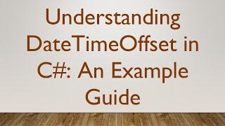 Understanding DateTimeOffset in C#: An Example Guide