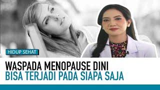 Hindari Menopause Dini, Ini yang Harus Diperhatikan | Tips Sehat