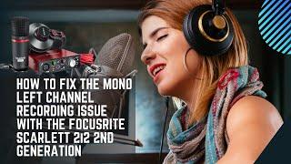 HOW TO FIX THE MONO LEFT CHANNEL RECORDING ISSUE WITH THE FOCUSRITE SCARLETT 2i2 2ND GENERATION