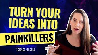 Turn your ideas into painkillers