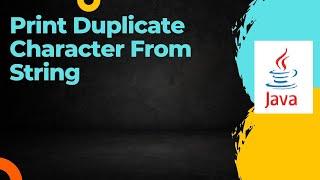 Print Duplicate Character From String in java || Logical Questions