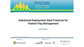 Caitlin Rubin - Intentional Deployment: Best Practices for Feature Flag Management - PyCon 2019