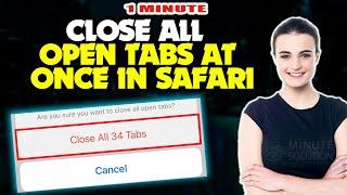 How to Close All Open Tabs At Once in Safari 2024