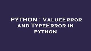 PYTHON : ValueError and TypeError in python