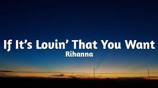 Rihanna - If It’s Lovin’ That You Want(Lyrics)