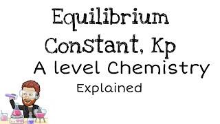 Equilibrium Constant Kp | A level Chemistry | Explained