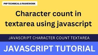 Character count in textarea using JavaScript || JavaScript character count textarea