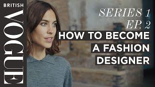 How to Become a Fashion Designer with Alexa Chung | S1, E2 | Future of Fashion | British Vogue