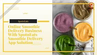 Bring Popularity To Online Smoothie Delivery Business With SpotnEats Smoothie Delivery App Solution