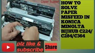 how to solve paper misfeed in konica minolta bijhub C364/C284/ C224/