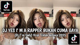 DJ YES  I'M A RAPPER BUKAN CUMA GAYA || DJ I'M A LADY FULL BASS VIRAL TIKTOK  YANG KALIAN CARI !!!