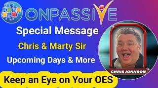 Special Message by Chris & Marty Sir  Upcoming Days & MoreKeep an Eye on Your OES #ONPASSIVE