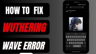 How to Fix Wuthering Waves Not Opening or Not Working or Keeps Crashing on Mobile ( AndroidiOS )