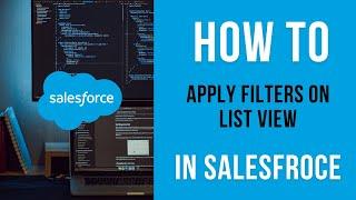 How To Apply Filters on List View in Salesforce | Salesforce Admin Preparation