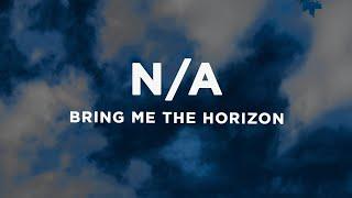 Bring Me The Horizon - n/A (Lyrics)