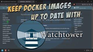 Using WatchTower To Keep Docker Images Updated