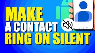 How To Make A Contact Ring On Silent Android (Easy Method)