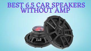 Top 10 Best 6.5 inch Car Speakers without Amp (for Bass and Clarity)